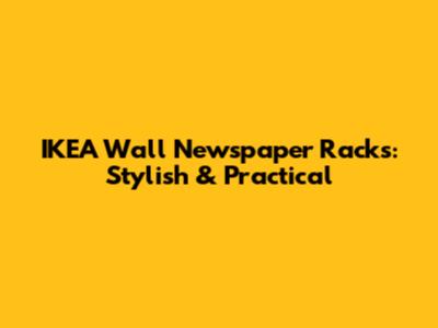 IKEA Wall Newspaper Racks: Stylish & Practical