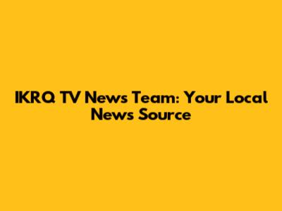 IKRQ TV News Team: Your Local News Source