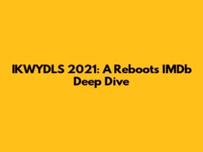 IKWYDLS 2021: A Reboot's IMDb Deep Dive