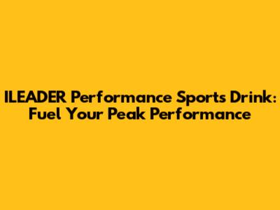 ILEADER Performance Sports Drink: Fuel Your Peak Performance