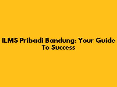 ILMS Pribadi Bandung: Your Guide To Success