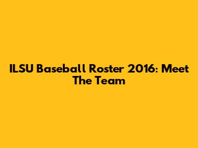 ILSU Baseball Roster 2016: Meet The Team