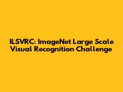 ILSVRC: ImageNet Large Scale Visual Recognition Challenge