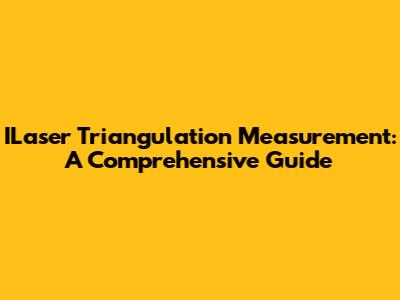 ILaser Triangulation Measurement: A Comprehensive Guide