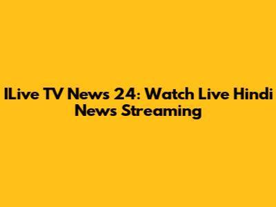 ILive TV News 24: Watch Live Hindi News Streaming
