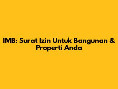 IMB: Surat Izin Untuk Bangunan & Properti Anda