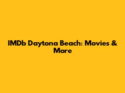 IMDb Daytona Beach: Movies & More