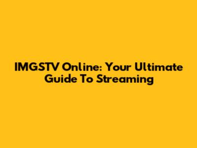 IMGSTV Online: Your Ultimate Guide To Streaming