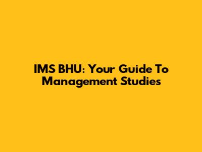 IMS BHU: Your Guide To Management Studies