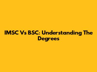 IMSC Vs BSC: Understanding The Degrees
