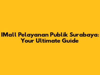 IMall Pelayanan Publik Surabaya: Your Ultimate Guide