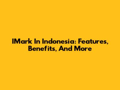 IMark In Indonesia: Features, Benefits, And More