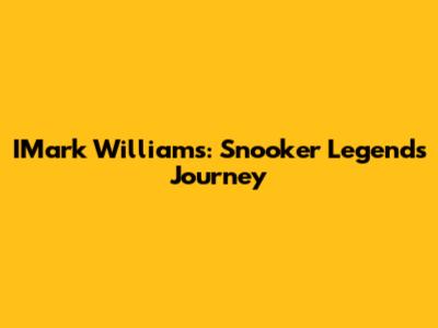IMark Williams: Snooker Legend's Journey