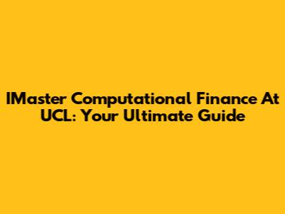 IMaster Computational Finance At UCL: Your Ultimate Guide