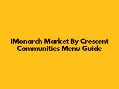 IMonarch Market By Crescent Communities Menu Guide