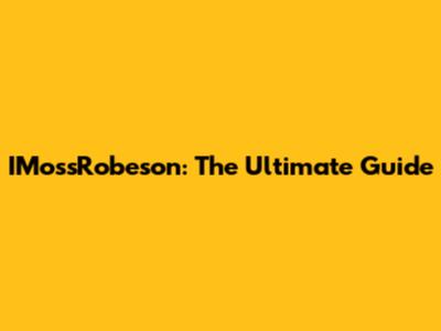 IMossRobeson: The Ultimate Guide