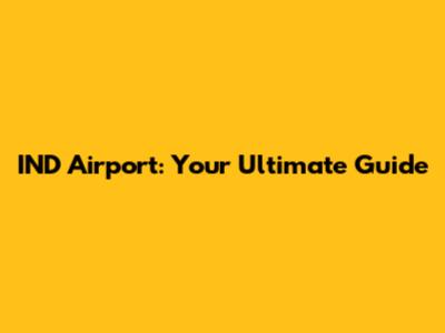 IND Airport: Your Ultimate Guide
