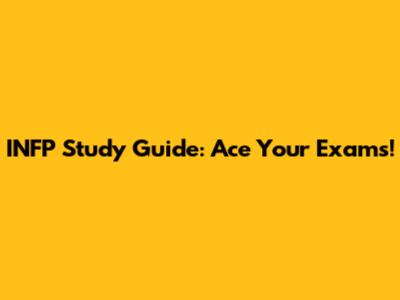 INFP Study Guide: Ace Your Exams!