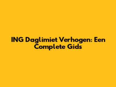 ING Daglimiet Verhogen: Een Complete Gids