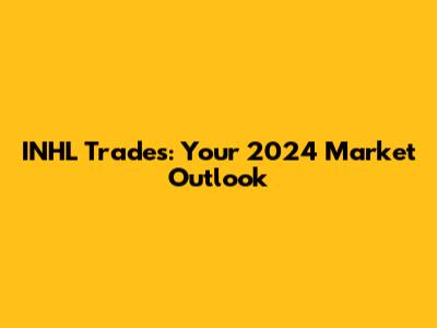 INHL Trades: Your 2024 Market Outlook