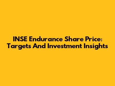 INSE Endurance Share Price: Targets And Investment Insights