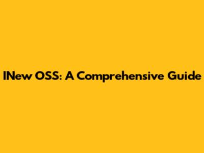 INew OSS: A Comprehensive Guide