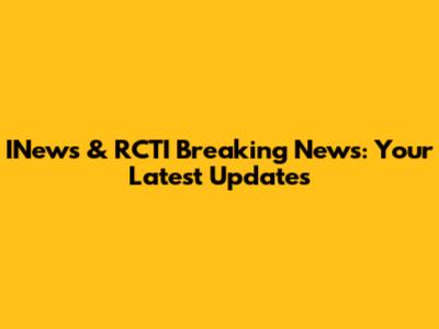 INews & RCTI Breaking News: Your Latest Updates