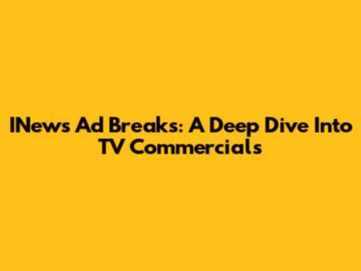 INews Ad Breaks: A Deep Dive Into TV Commercials
