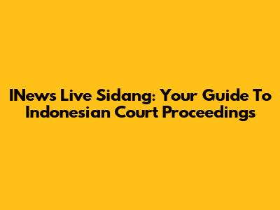 INews Live Sidang: Your Guide To Indonesian Court Proceedings