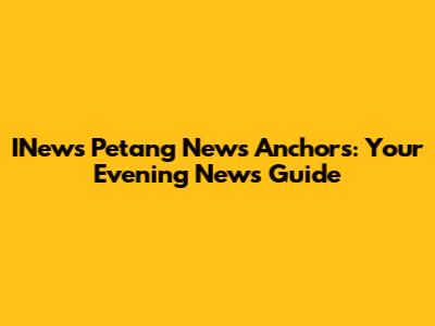 INews Petang News Anchors: Your Evening News Guide