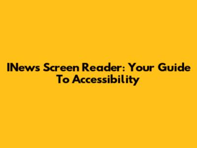 INews Screen Reader: Your Guide To Accessibility