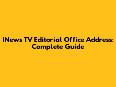 INews TV Editorial Office Address: Complete Guide