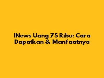 INews Uang 75 Ribu: Cara Dapatkan & Manfaatnya