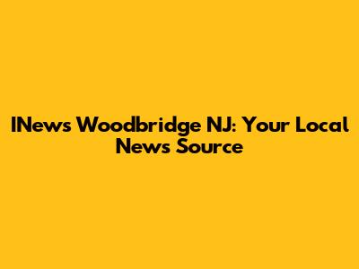 INews Woodbridge NJ: Your Local News Source