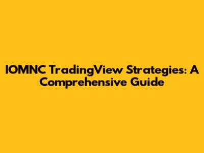 IOMNC TradingView Strategies: A Comprehensive Guide