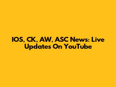 IOS, CK, AW, ASC News: Live Updates On YouTube