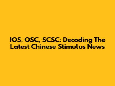 IOS, OSC, SCSC: Decoding The Latest Chinese Stimulus News