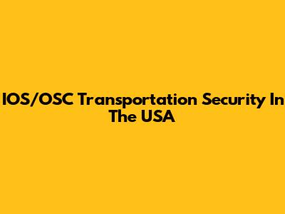 IOS/OSC Transportation Security In The USA