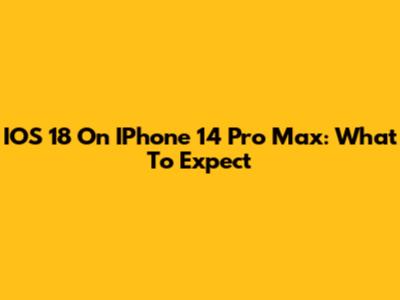IOS 18 On IPhone 14 Pro Max: What To Expect