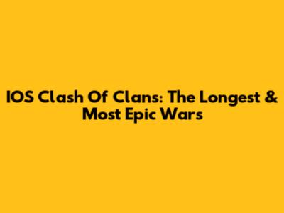 IOS Clash Of Clans: The Longest & Most Epic Wars