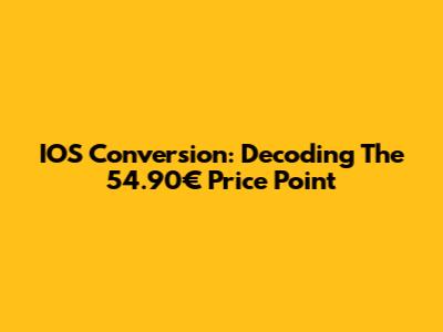 IOS Conversion: Decoding The 54.90€ Price Point
