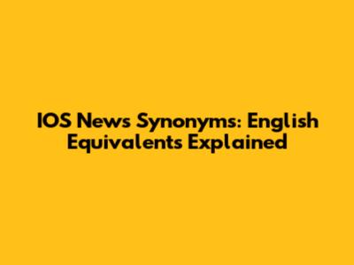 IOS News Synonyms: English Equivalents Explained