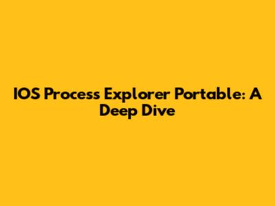 IOS Process Explorer Portable: A Deep Dive