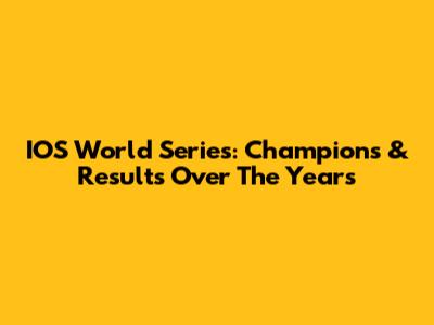 IOS World Series: Champions & Results Over The Years