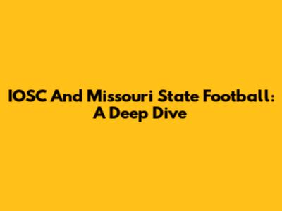 IOSC And Missouri State Football: A Deep Dive