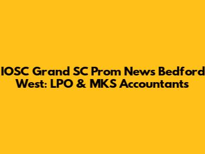 IOSC Grand SC Prom News Bedford West: LPO & MKS Accountants