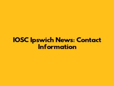 IOSC Ipswich News: Contact Information