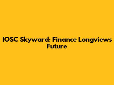 IOSC Skyward: Finance Longview's Future