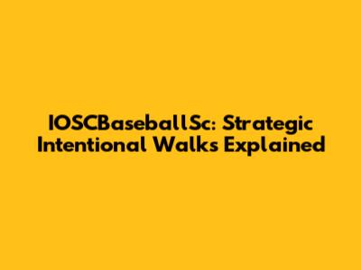 IOSCBaseballSc: Strategic Intentional Walks Explained