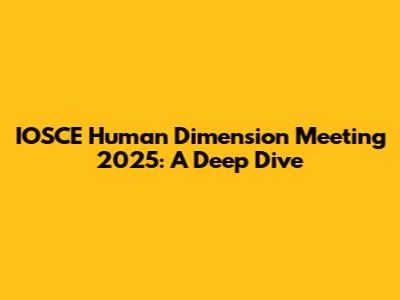IOSCE Human Dimension Meeting 2025: A Deep Dive